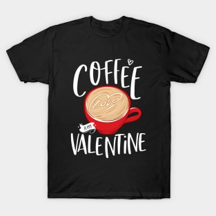 Coffee Is My Valentine T-Shirt